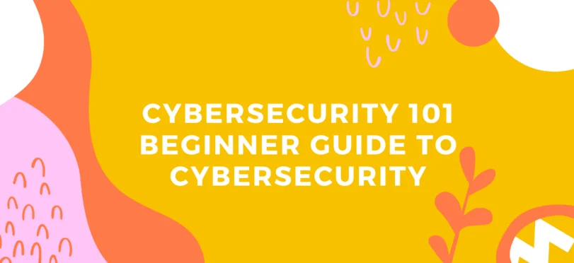 Cybersecurity 101 Beginner guide to cybersecurity Cybersecurity 101 Beginner guide to cybersecurity