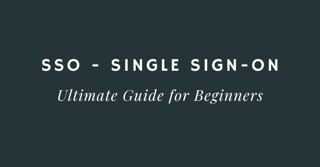SSO – Single Sign-On Ultimate Guide for Beginners